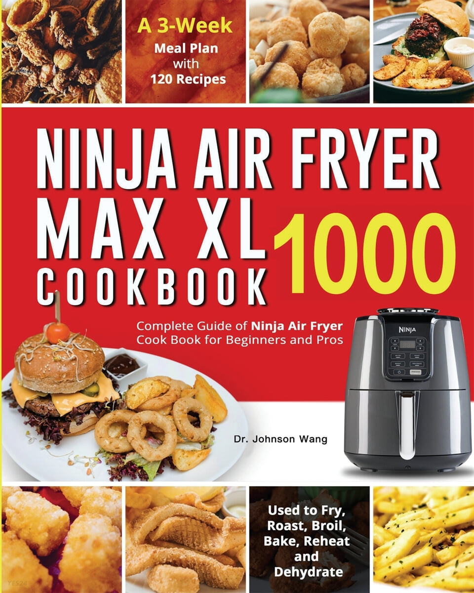 Ninja Air Fryer Max XL Cookbook 1000: Complete Guide of Ninja Air Fryer Cook Book for Beginners and Pros- Used to Fry, Roast, Broil, Bake, Reheat and