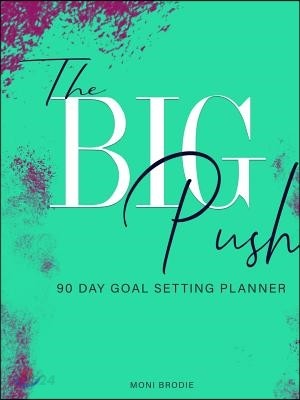 The Big Push: 90 Day Goal Setting Planner