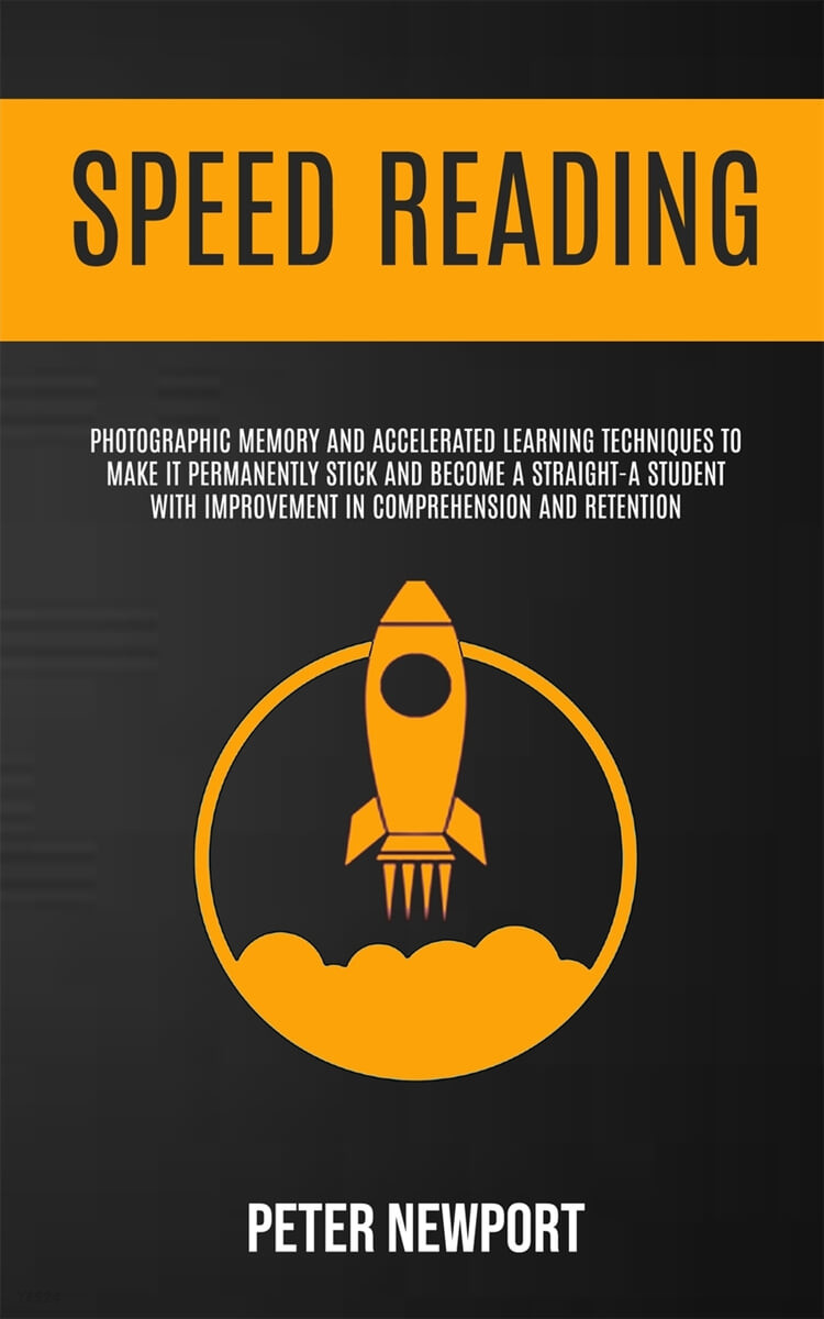 Speed Reading: Photographic Memory And Accelerated Learning Techniques To Make It Permanently Stick And Become A Straight-A Student W