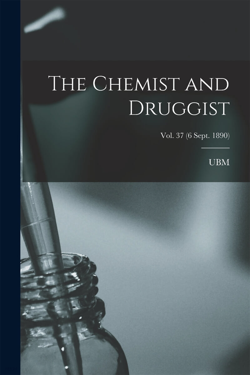 The Chemist and Druggist [electronic Resource]; Vol. 37 (6 Sept. 1890)