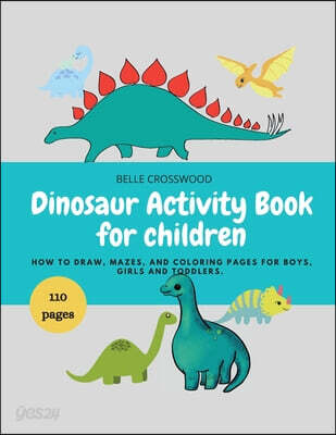 Dinosaur Activity Book for children (Dinosaur Mazes, How to draw, and some coloring pages for boys and girls)