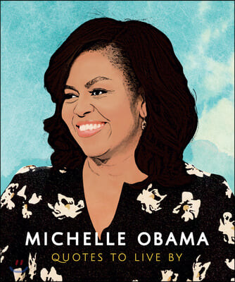 Michelle Obama: Quotes to Live By (The Inside Story)