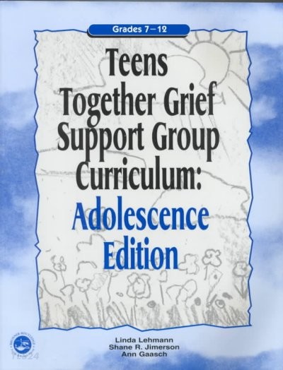 Teens Together Grief Support Group Curriculum: Adolescence Edition: Grades 7-12 (Adolescence)