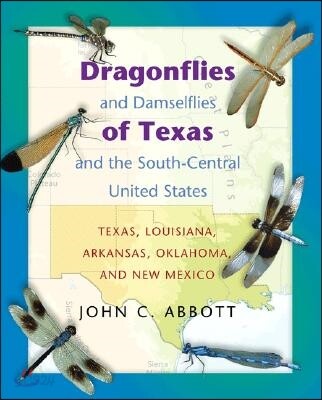 Dragonflies and Damselflies of Texas and the South-Central United States: Texas, Louisiana, Arkansas, Oklahoma, and New Mexico (Texas, Louisiana, Arkansas, Oklahoma, And New Mexico)