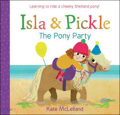 Isla and Pickle: The Pony Party (Complete (Royal Collector’s Edition) (Case Laminate Hardcover with Jacket))