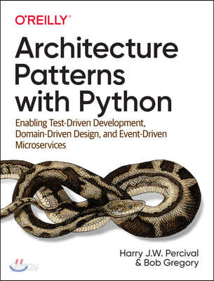 Architecture Patterns with Python: Enabling Test-Driven Development, Domain-Driven Design, and Event-Driven Microservices (Enabling Test-Driven Development, Domain-Driven Design, and Event-Driven Microservices)