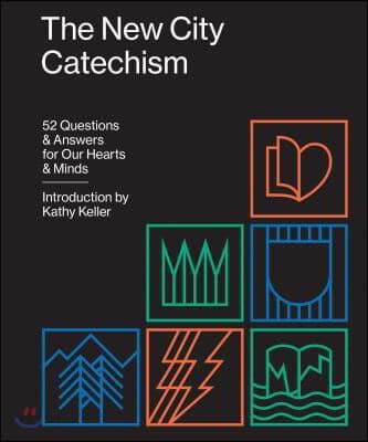 The new city catechism  : 52 questions and answers for our hearts and minds