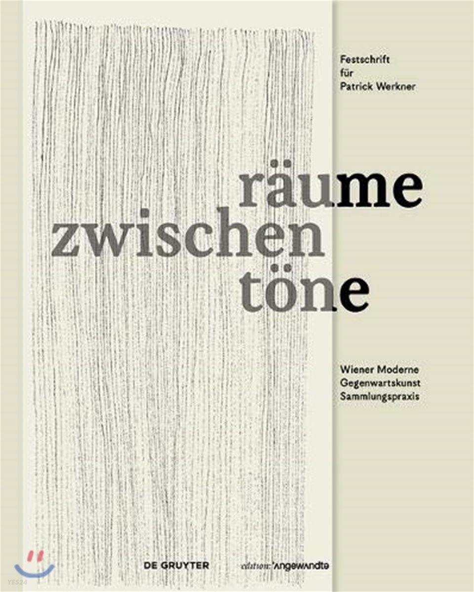 Zwischenräume, Zwischentöne Wiener Moderne, Gegenwartskunst, Sammlungspraxis : Festschrift für Patrick Werkner