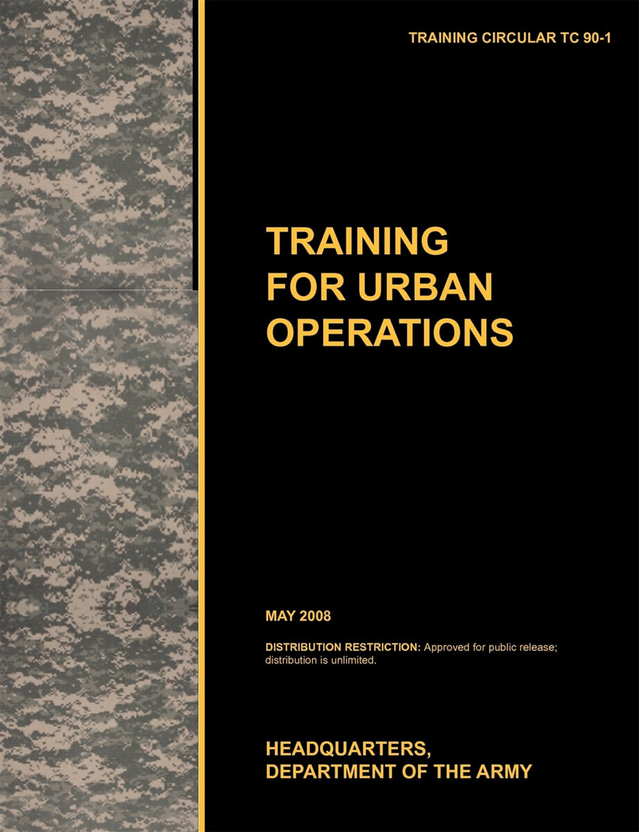 Training for Urban Operations: The Official U.S. Army Training Manual Tc 90-1 (May 2008)