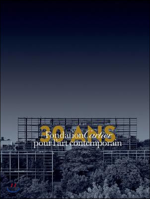 Fondation Cartier Pour l’Art Contemporain - 30 Ans (Volume 1: From Jouy-En-Josas to Paris - 1984-2014)