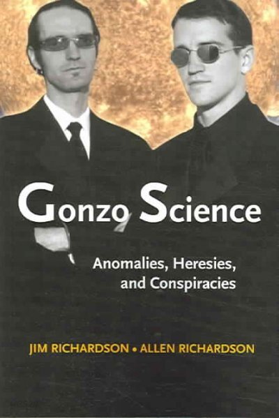 Gonzo Science: Anomalies, Heresies, and Conspiracies