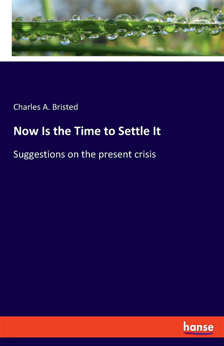 Now Is the Time to Settle It (Suggestions on the present crisis)