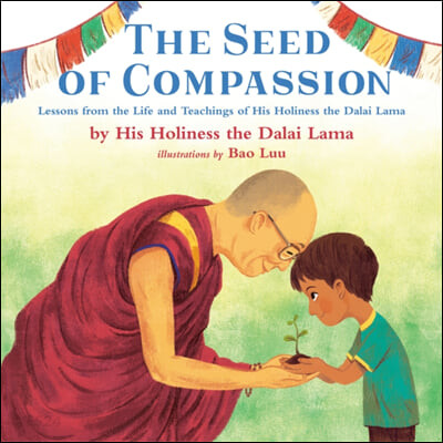 (The) seed of compassion : lessons from the life and teachings of His Holiness the Dalai Lama