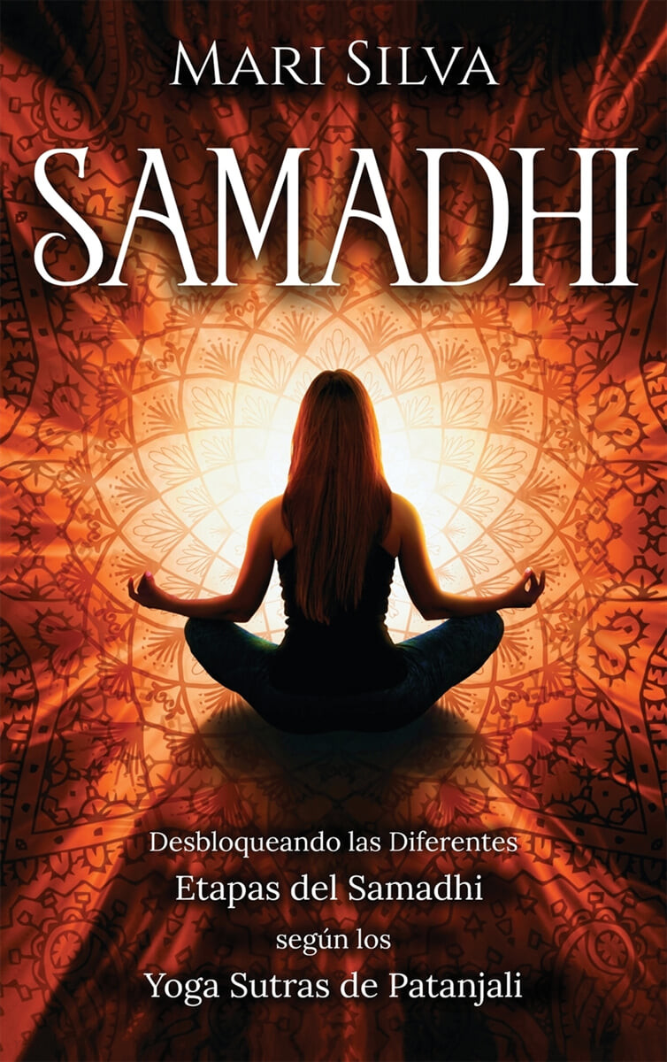 Samadhi (Desbloqueando las diferentes etapas del Samadhi segun los Yoga Sutras de Patanjali)