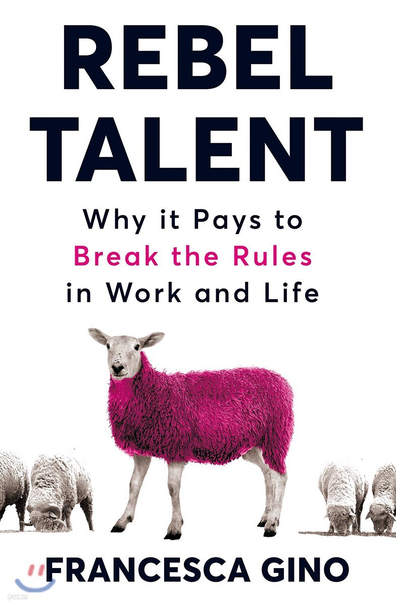 Rebel Talent (Why it Pays to Break the Rules at Work and in Life)