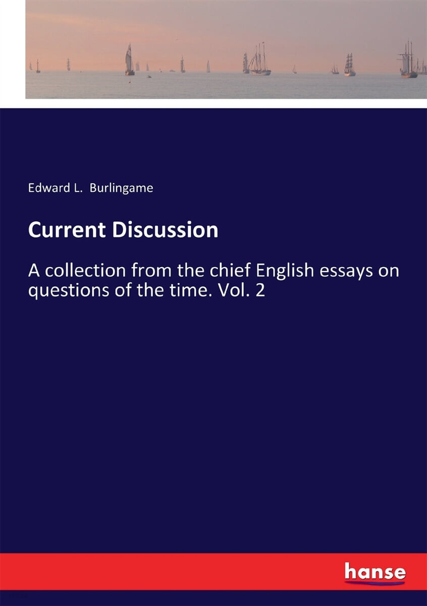 Current Discussion (A collection from the chief English essays on questions of the time. Vol. 2)