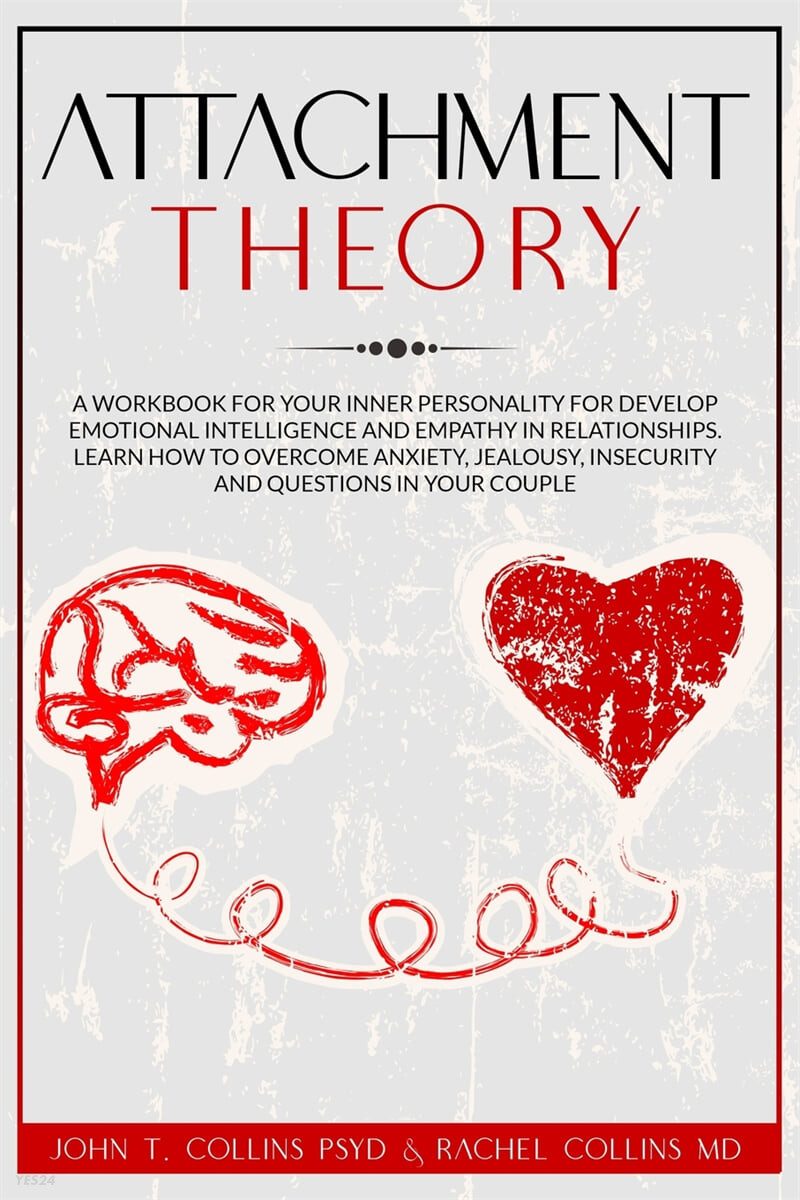 Attachment Theory (A Workbook for Your Inner Personality for Develop Emotional Intelligence and Empathy in Relationships. Learn How to Overcome Anxiety, Jealousy, Insecurity and Questions in Your Couple.)