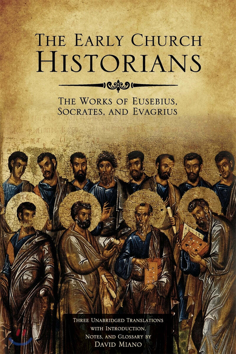 The Early Church Historians (The Works of Eusebius, Socrates, and Evagrius)