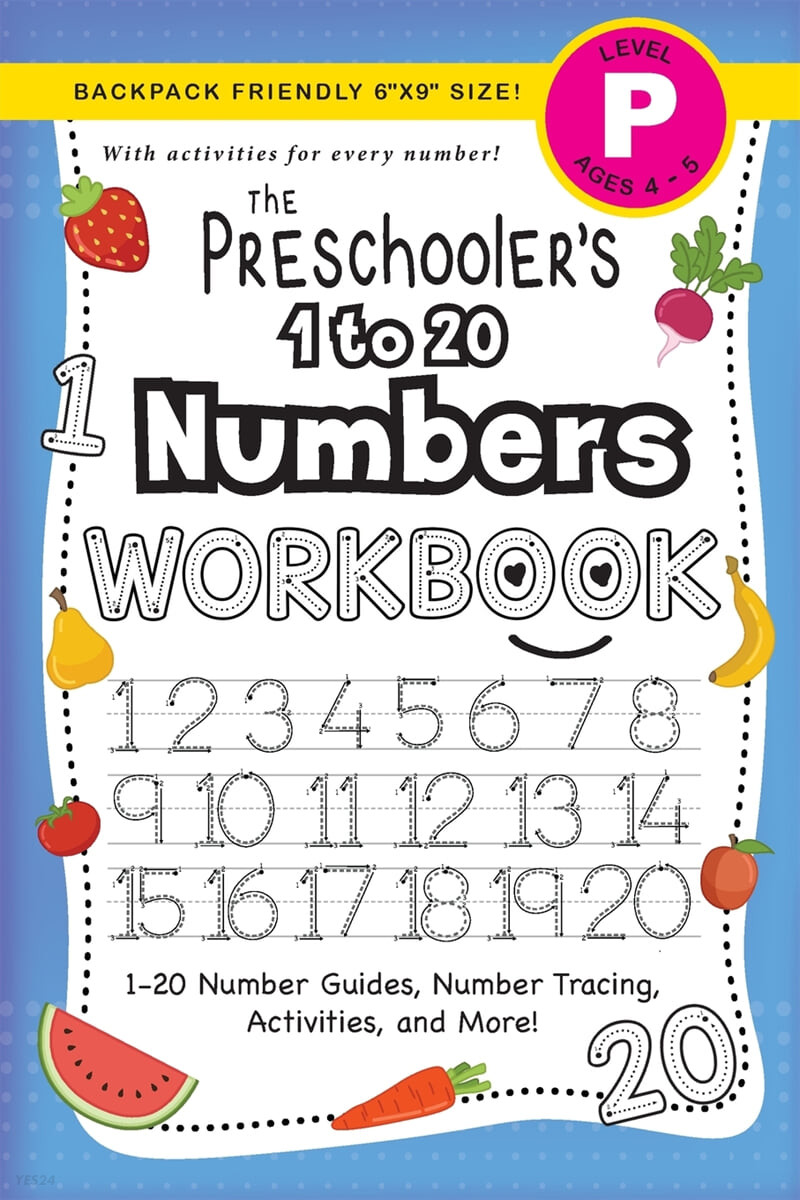 The Preschooler’s 1 to 20 Numbers Workbook: (Ages 4-5) 1-20 Number Guides, Number Tracing, Activities, and More! (Backpack Friendly 6