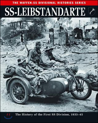 Ss: Leibstandarte (The History of the First Ss Division 1933-45)