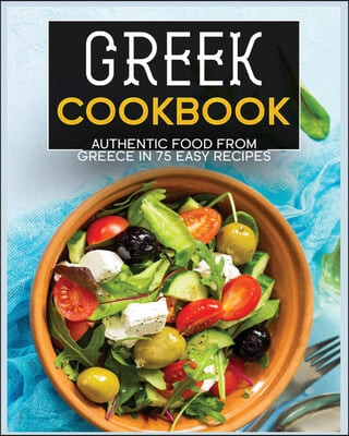 Greek Cookbook (Authentic Food from Greece In 70+ Easy Recipes)