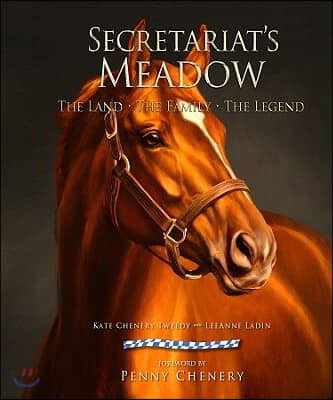 Secretariat’s Meadow: The Land, the Family, the Legend (The Land, the Family, the Legend)