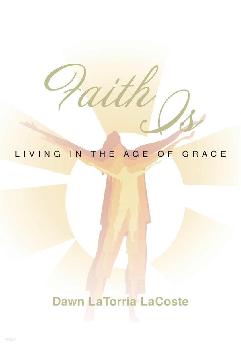 Faith Is (Living in the Age of Grace)