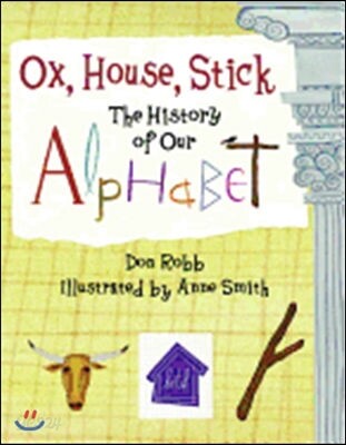 Ox, house, stick: (the)history of our alphabet 표지