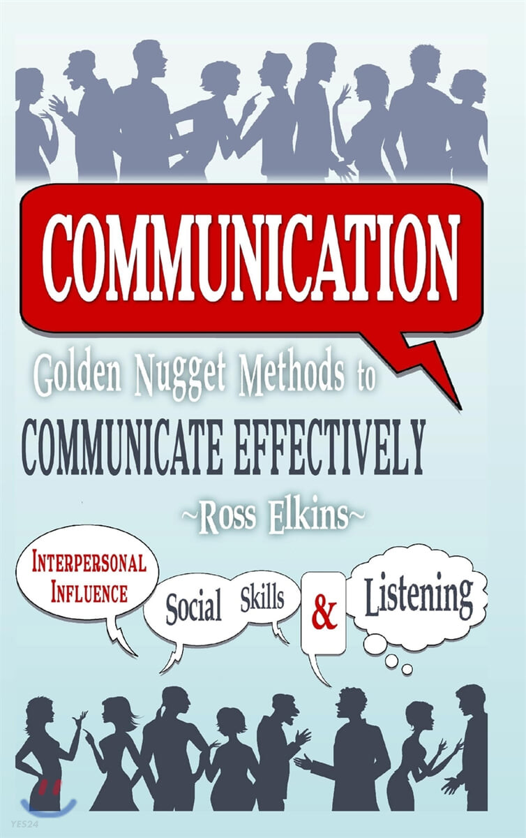 Communication (Golden Nugget Methods to Communicate Effectively - Interpersonal, Influence, Social Skills, Listening)