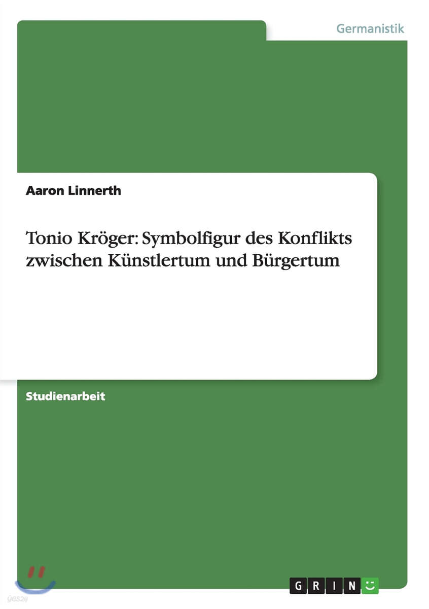 Tonio Kr?ger: Symbolfigur Des Konflikts Zwischen K?nstlertum Und B?rgertum