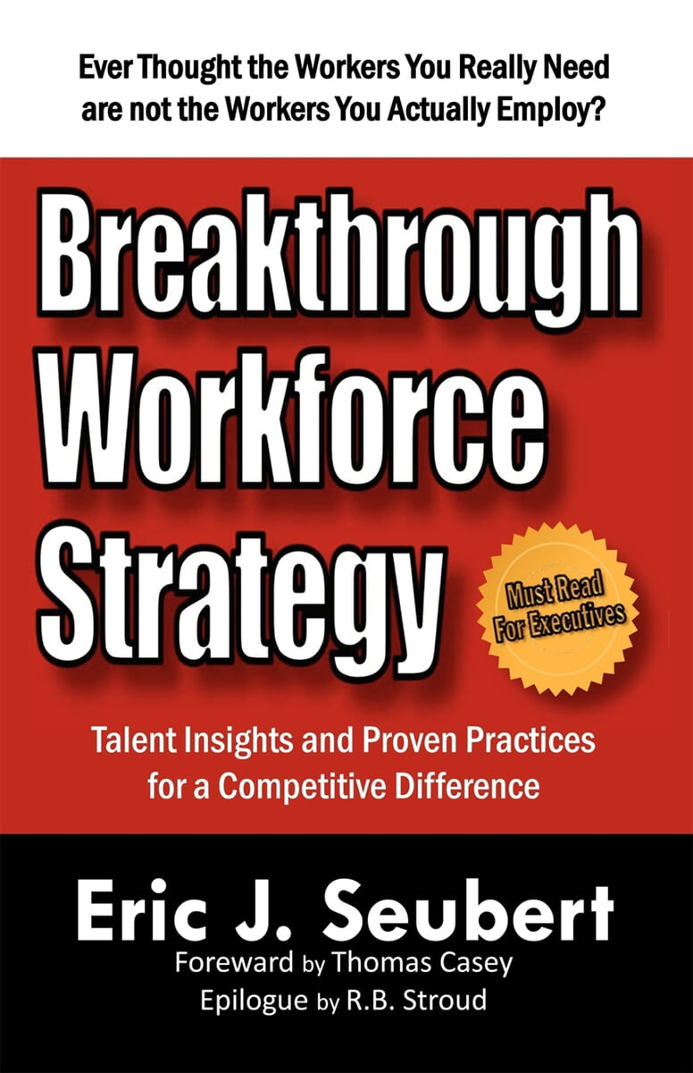 Breakthrough Workforce Strategy: Talent Insights and Proven Practices for a Competitive Difference
