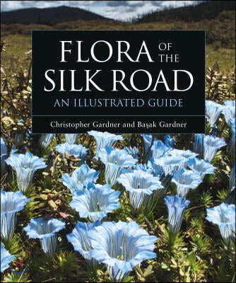 Flora of the Silk Road : An Illustrated Guide