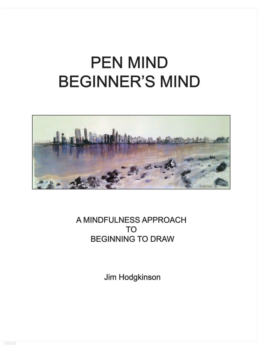Pen Mind, Beginner’s Mind: A Mindfullness Approach to Beginning to Draw (A Mindfullness Approach to Beginning to Draw)