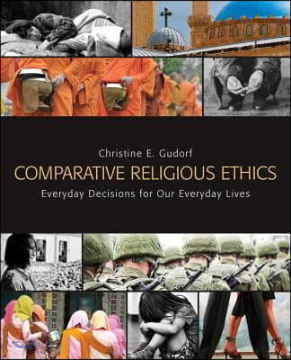 Comparative religious ethics : everyday decisions for our everyday lives