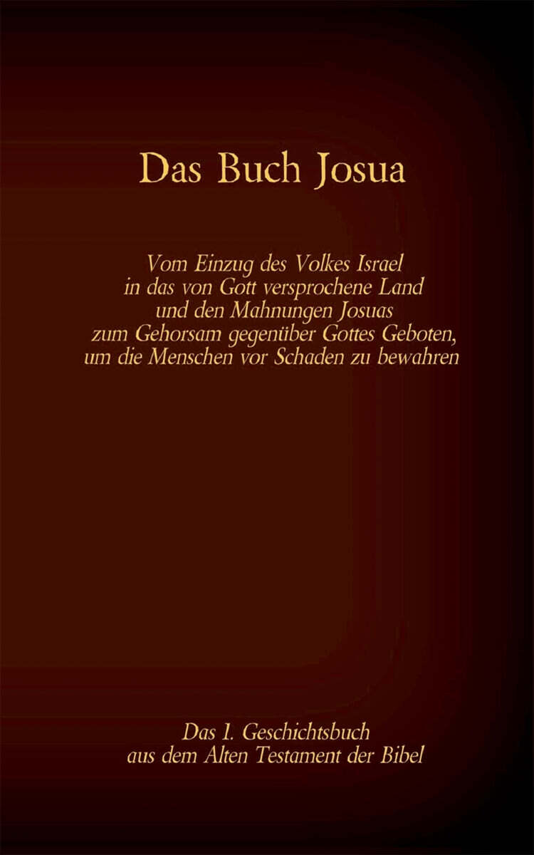 Das Buch Josua, das 1. Geschichtsbuch aus dem Alten Testament der Bibel (Vom Einzug des Volkes Israel in das von Gott versprochene Land und den Mahnungen Josuas zum Gehorsam gegenuber Gottes Geboten, um die Menschen vor Schaden zu bewahren)