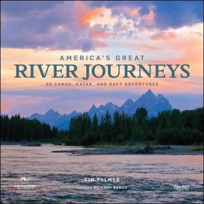 America’s Great River Journeys: 50 Canoe, Kayak, and Raft Adventures (50 Canoe, Kayak, and Raft Adventures)