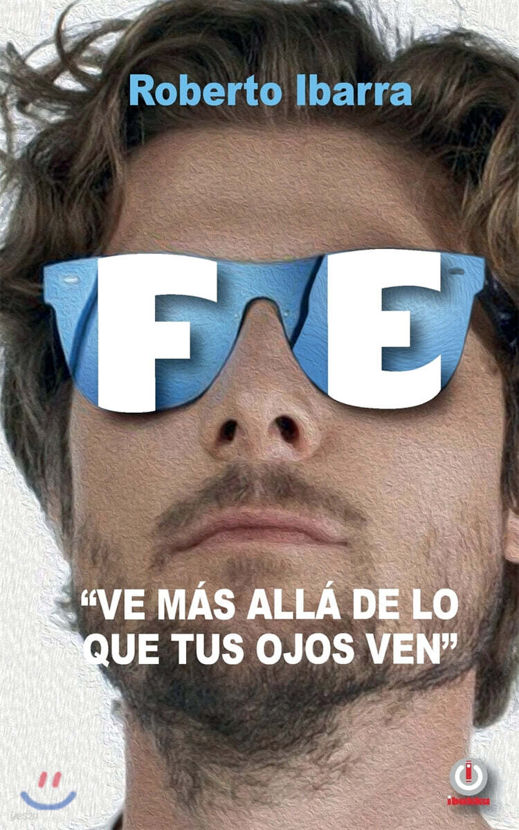 Fe (Ve mas alla de lo que tus ojos ven)