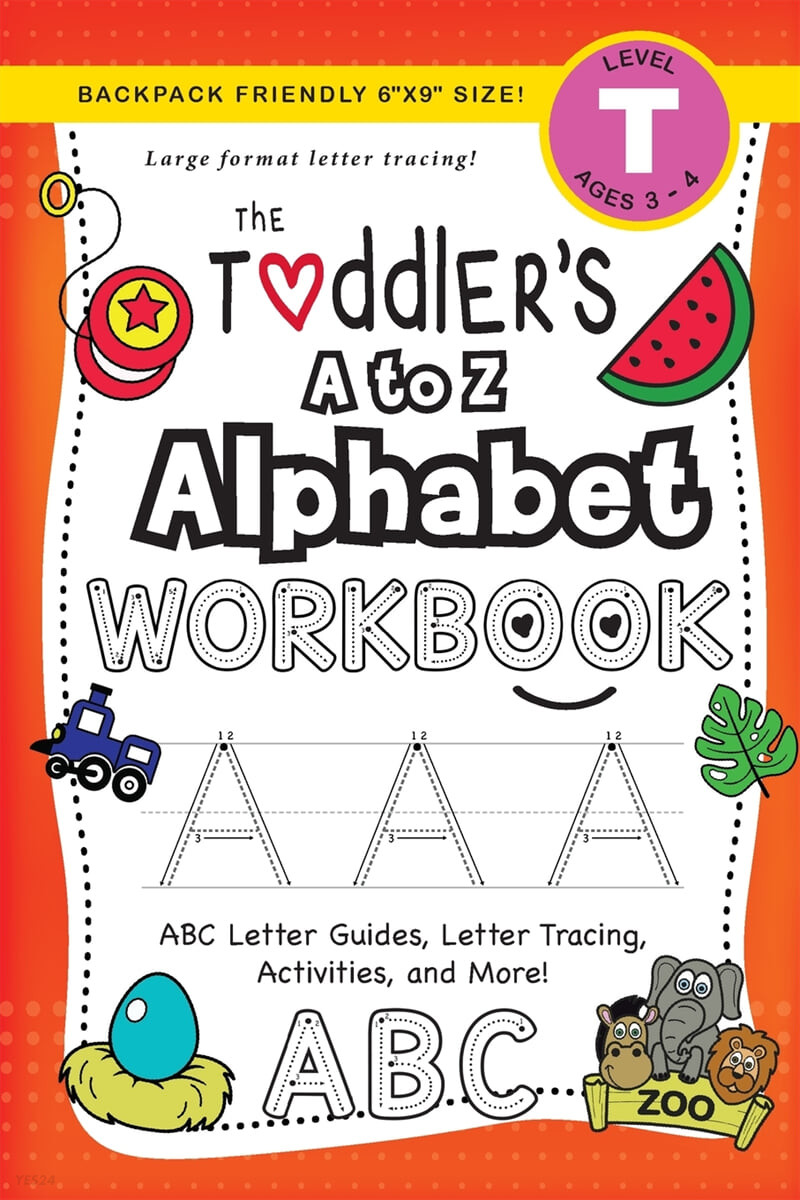 The Toddler’s A to Z Alphabet Workbook: (Ages 3-4) ABC Letter Guides, Letter Tracing, Activities, and More! (Backpack Friendly 6x9 Size)