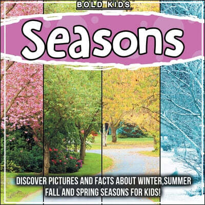Seasons (Discover Pictures and Facts About Winter,Summer,Fall,And Spring Seasons For Kids!)