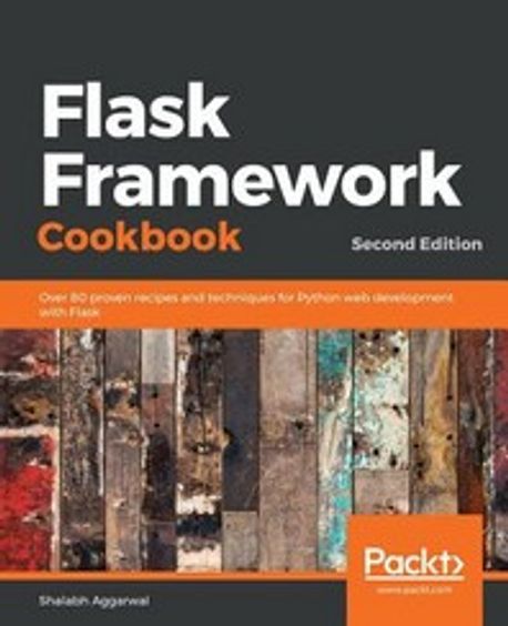 Flask Framework Cookbook, 2/E (Over 80 proven recipes and techniques for Python web development with Flask)