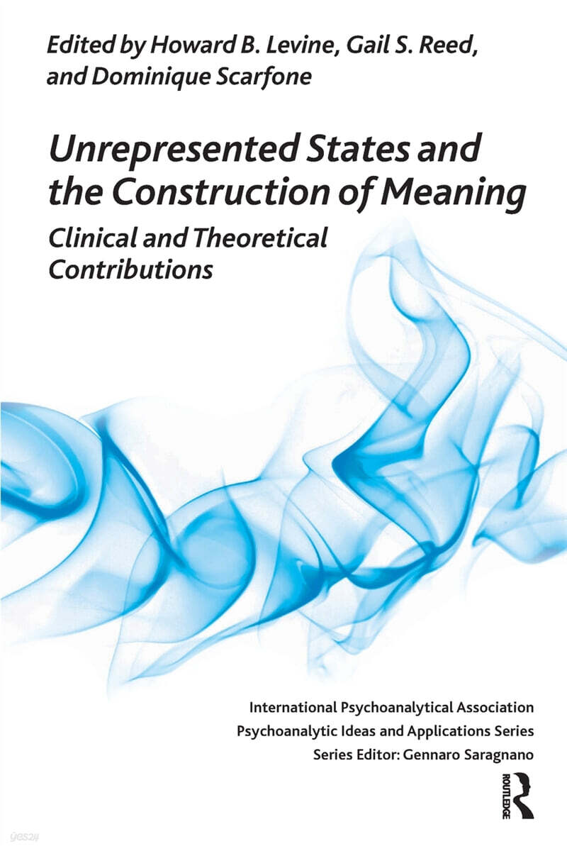 Unrepresented states and the construction of meaning  : Clinical and Theoretical Contributions