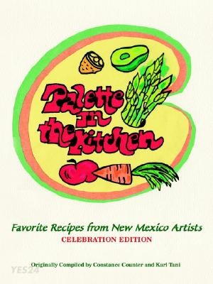 Palette in the Kitchen: Favorite Recipes from New Mexico Artists (Celebration)