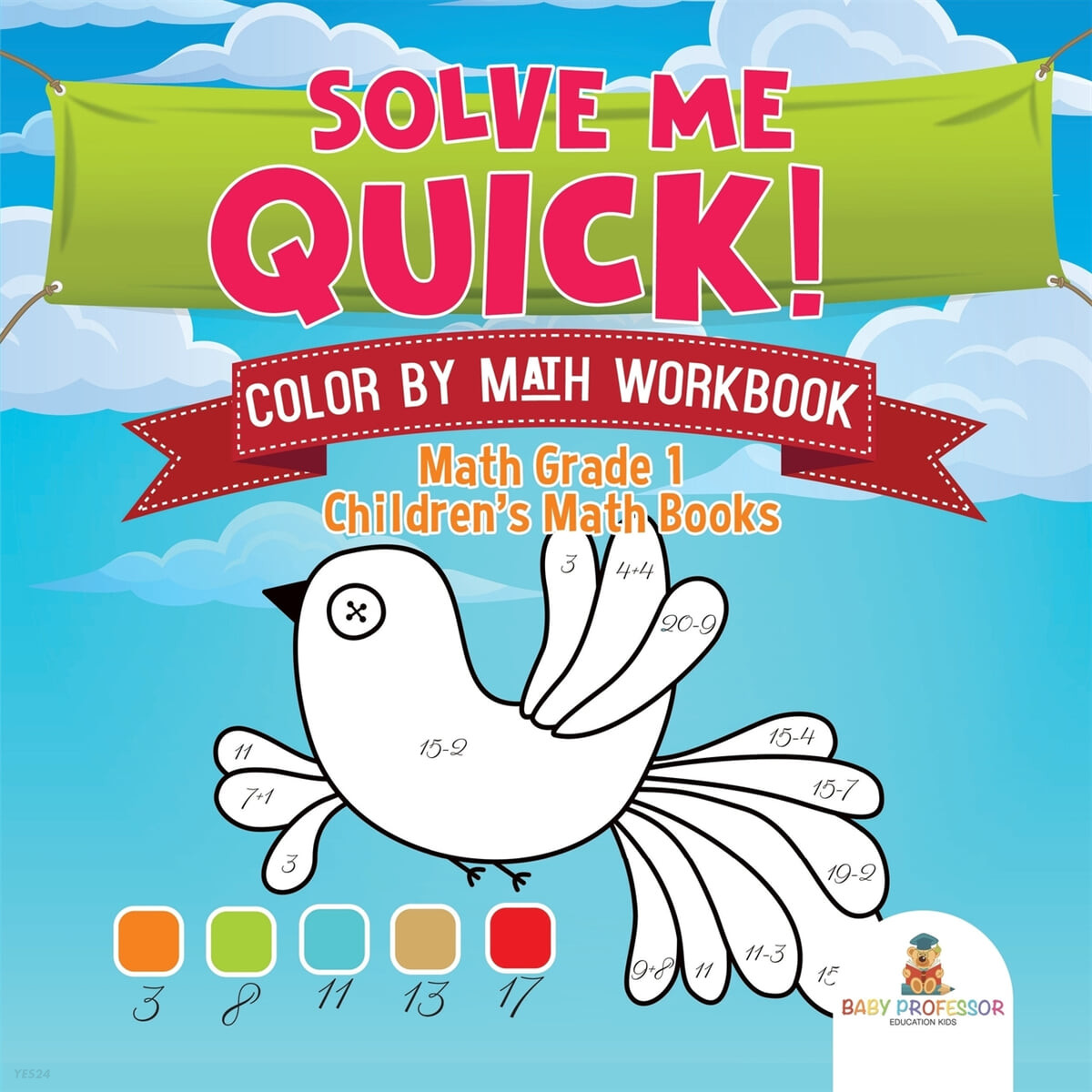 Solve Me Quick! Color by Math Workbook - Math Grade 1 - Children’s Math Books