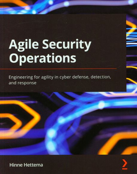 Agile Security Operations (Engineering for agility in cyber defense, detection, and response)