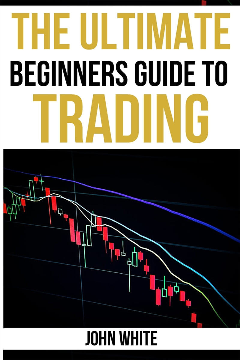 The Ultimate Beginners Guide to Trading - 2 Books in 1 (Discover How to Make Money with Day Trading, Swing Trading and Positional Trading. Read Charts like a Market Wizard!)