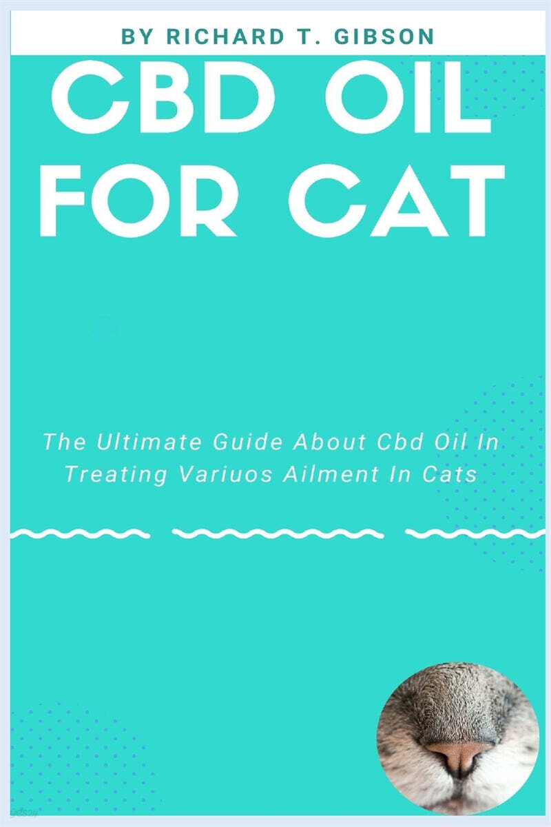 CBD OIL FOR CAT (The Ultimate Guide About Cbd Oil In Treating Variuos Ailment In Cats)