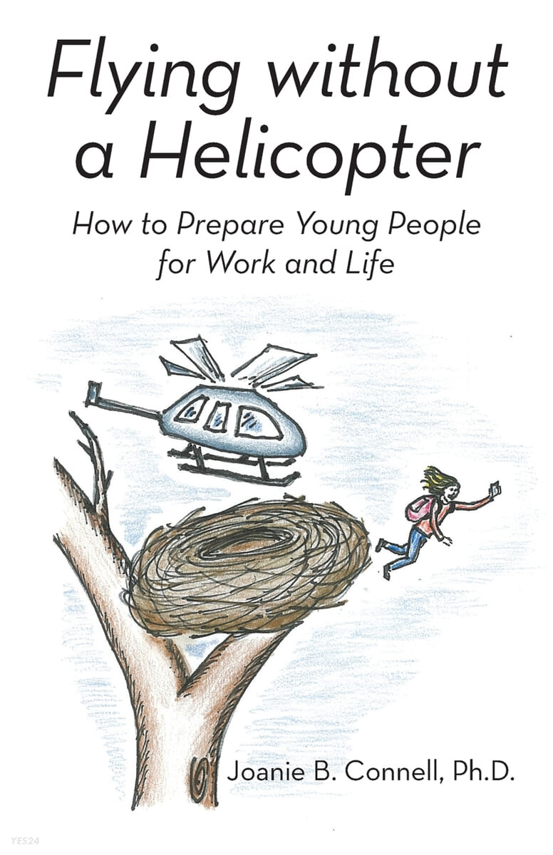 Flying Without a Helicopter: How to Prepare Young People for Work and Life (How to Prepare Young People for Work and Life)