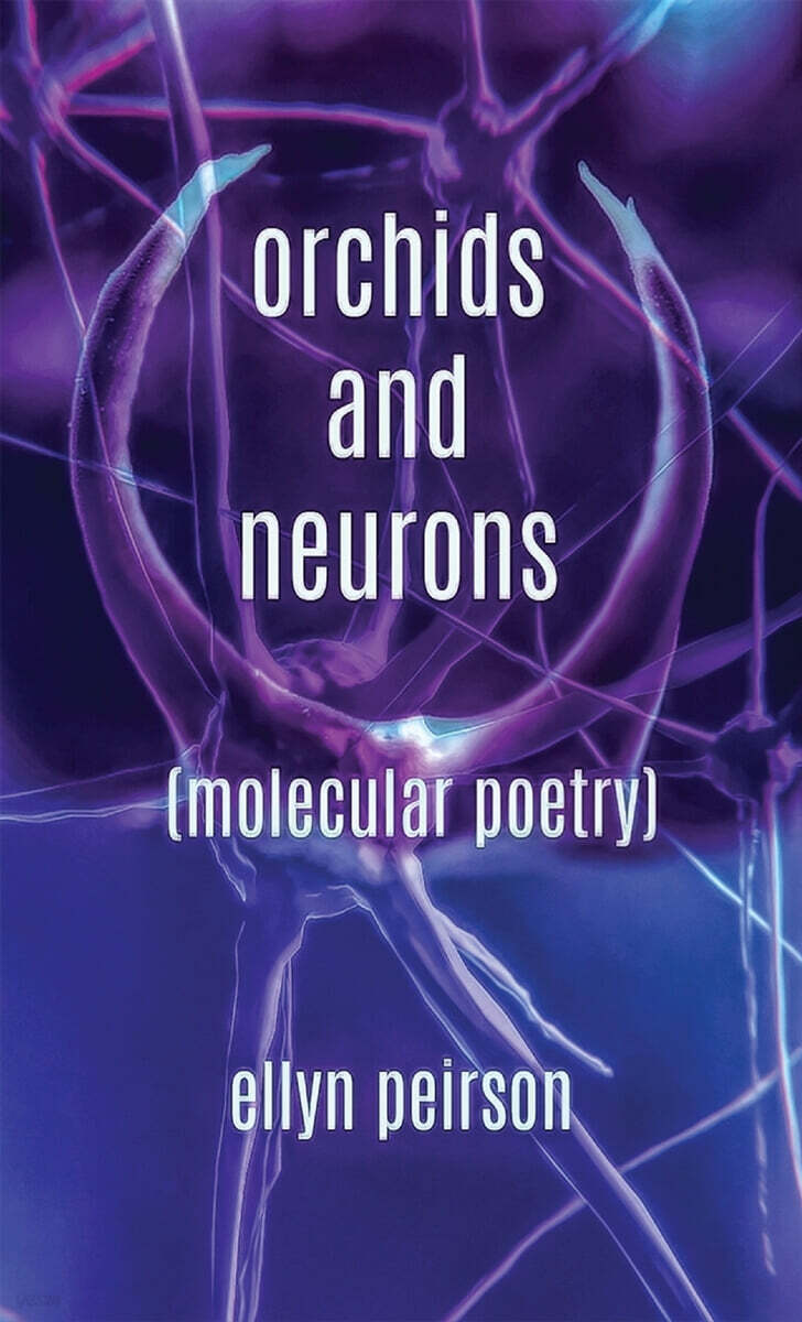 Orchids And Neurons (Molecular Poetry)