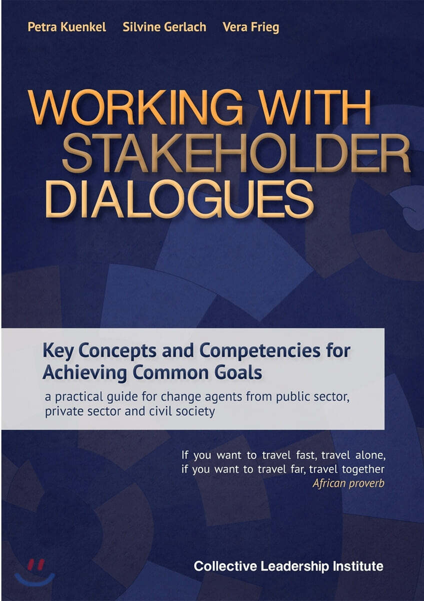 Working with Stakeholder Dialogues : Key Concepts and Competencies for Achieving Common Goals a practical guide for change agents from public sector, private sector and civil society
