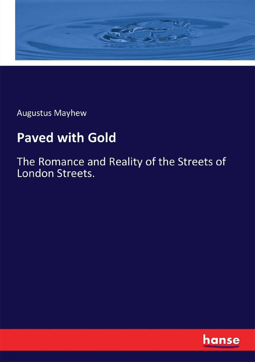 Paved with Gold (The Romance and Reality of the Streets of London Streets.)